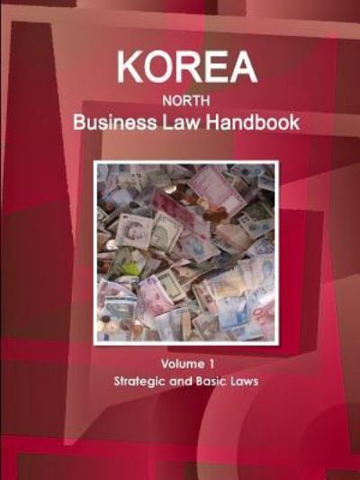 Cover for Inc Ibp · Korea North Business Law Handbook Volume 1 Strategic and Basic Laws (Paperback Book) (2016)