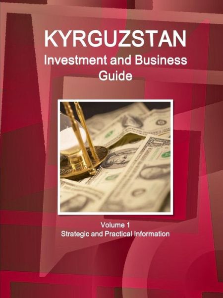 Cover for Inc Ibp · Kyrgyzstan Investment and Business Guide Volume 1 Strategic and Practical Information (Paperback Book) (2016)