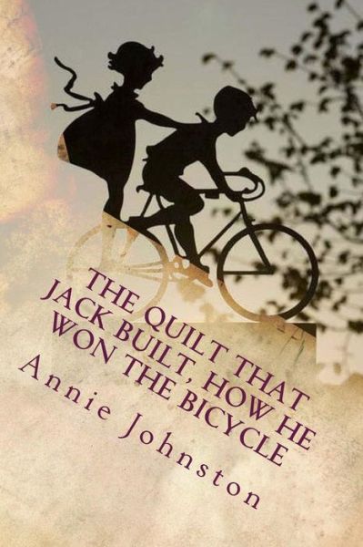 Cover for Annie Fellows Johnston · The Quilt That Jack Built, How He Won the Bicycle: Illustrated (Paperback Book) (2015)