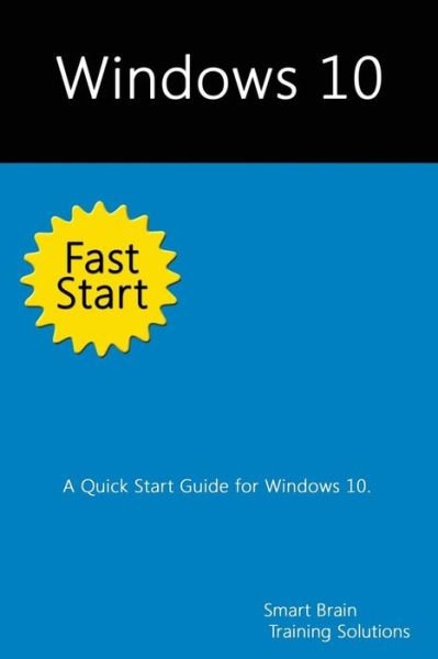 Cover for Smart Brain Training Solutions · Windows 10 Fast Start: a Quick Start Guide for Windows 10 (Taschenbuch) (2015)