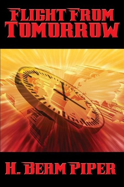 Flight From Tomorrow - H Beam Piper - Livres - Positronic Publishing - 9781515405030 - 28 février 2016