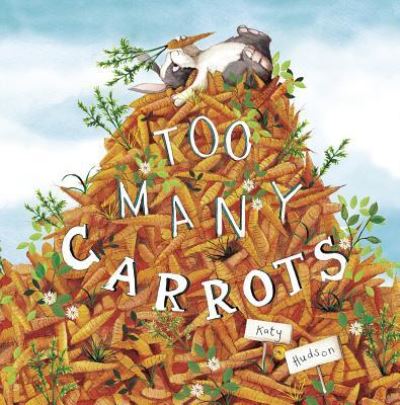 Too Many Carrots - Katy Hudson - Books - Capstone - 9781515830030 - August 1, 2018