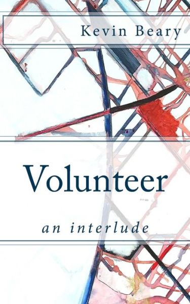 Cover for Kevin Beary · Volunteer: an Interlude (Paperback Book) (2015)