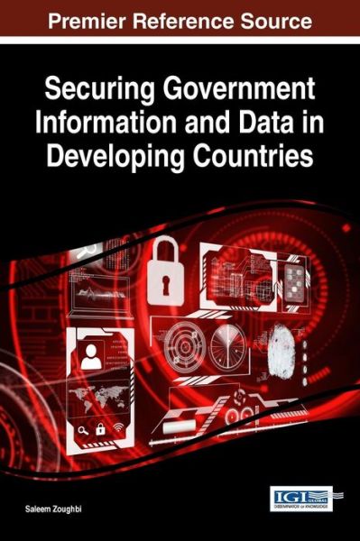 Securing Government Information and Data in Developing Countries - Advances in Information Security, Privacy, and Ethics - - Books - IGI Global - 9781522517030 - February 27, 2017