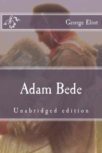 Adam Bede - George Eliot - Boeken - Createspace Independent Publishing Platf - 9781522898030 - 23 december 2015