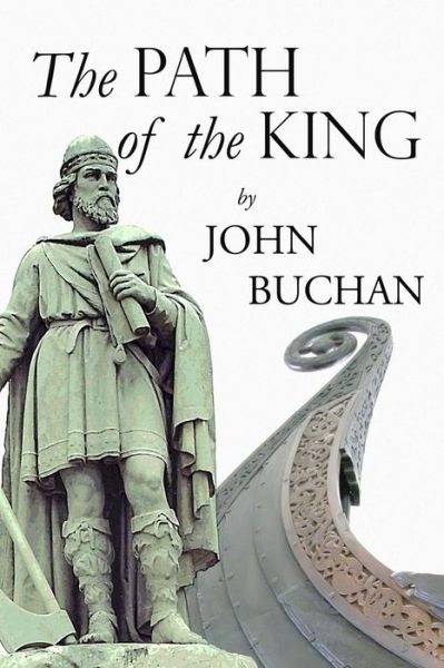 The Path of the King - John Buchan - Books - CreateSpace Independent Publishing Platf - 9781523648030 - January 23, 2016