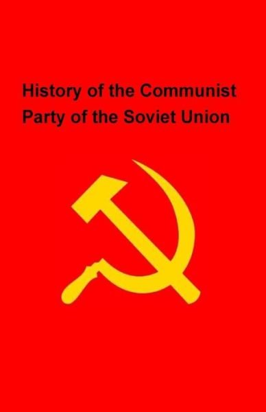 History of the Communist Party of the Soviet Union - CC Cp Soviet Union - Bücher - Createspace Independent Publishing Platf - 9781523888030 - 1939