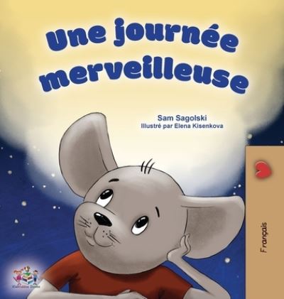 Cover for Sam Sagolski · A Wonderful Day (French Children's Book) - French Bedtime Collection (Hardcover Book) [Large type / large print edition] (2022)