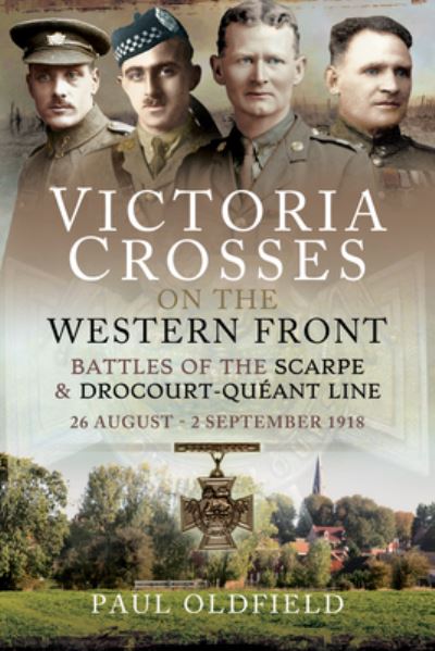 Cover for Paul Oldfield · Victoria Crosses on the Western Front - Battles of the Scarpe 1918 and Drocourt-Queant Line: 26 August - 2 September 1918 (Paperback Book) (2021)