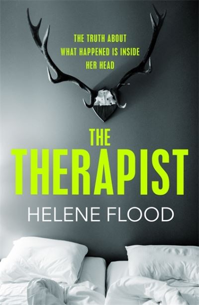 The Therapist: From the mind of a psychologist comes a chilling domestic thriller that gets under your skin. - Helene Flood - Books - Quercus Publishing - 9781529406030 - February 3, 2022