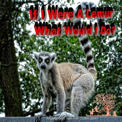 Cover for Angelia Smith · If I Were A Lemur : What Would I Do? (Paperback Book) (2018)