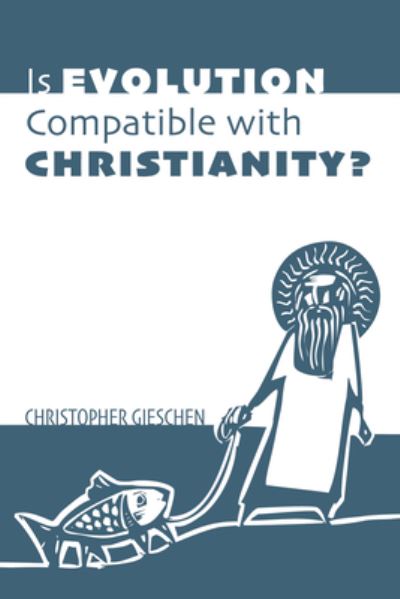 Cover for Christopher Gieschen · Is Evolution Compatible with Christianity? (Paperback Book) (2019)