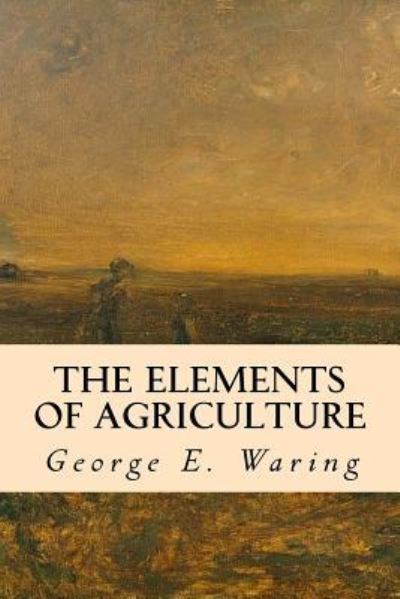 Cover for George E Waring · The Elements of Agriculture (Paperback Book) (2016)