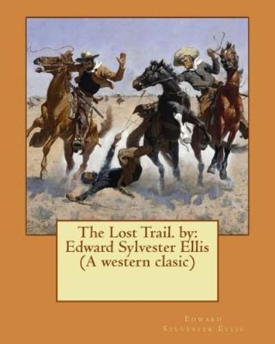 Cover for Edward Sylvester Ellis · The Lost Trail. by (Paperback Bog) (2016)