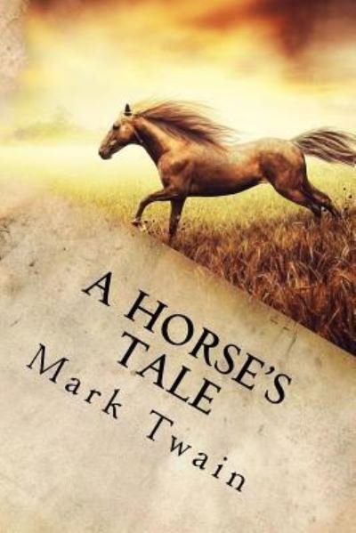 A Horse's Tale - Mark Twain - Libros - Createspace Independent Publishing Platf - 9781539463030 - 10 de octubre de 2016