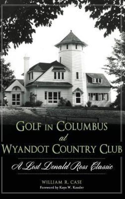 Cover for William R Case · Golf in Columbus at Wyandot Country Club (Hardcover Book) (2014)