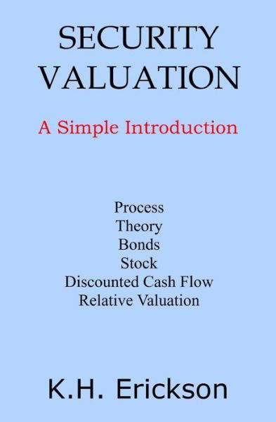 Security Valuation - K H Erickson - Livros - Createspace Independent Publishing Platf - 9781540890030 - 17 de dezembro de 2016