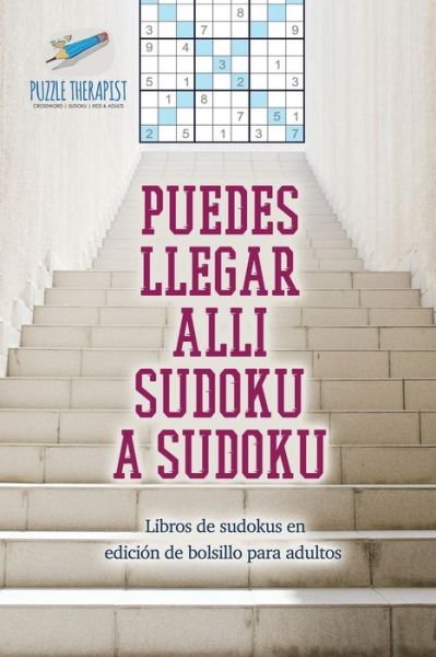 Puedes llegar allí sudoku a sudoku | Libros de sudokus en edición de bolsillo para adultos - Speedy Publishing - Livres - Speedy Publishing LLC - 9781541947030 - 20 septembre 2017