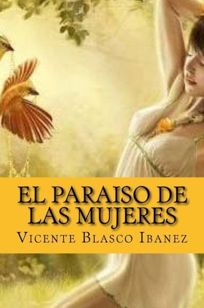 El paraiso de las mujeres - Vicente Blasco Ibanez - Książki - CreateSpace Independent Publishing Platf - 9781542333030 - 3 stycznia 2017