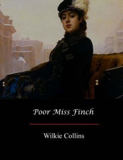 Poor Miss Finch - Wilkie Collins - Kirjat - Createspace Independent Publishing Platf - 9781548823030 - tiistai 18. heinäkuuta 2017