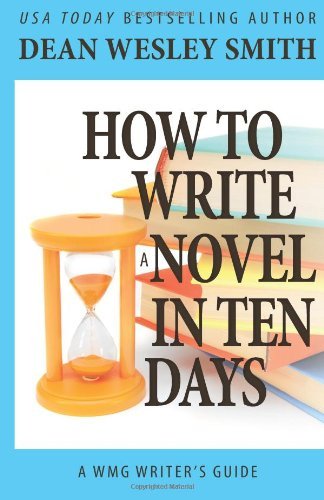 Cover for Dean Wesley Smith · How to Write a Novel in Ten Days (Wmg Writer's Guides) (Volume 6) (Paperback Bog) (2014)