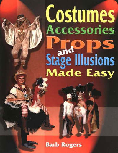 Cover for Barb Rogers · Costumes, Accessories, Props &amp; Stage Illusions Made Easy (Pocketbok) (2005)
