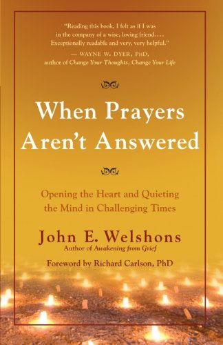 Cover for John E. Welshons · When Prayers Aren't Answered: Opening the Heart and Quieting the Mind in Challenging Times (Paperback Book) (2010)