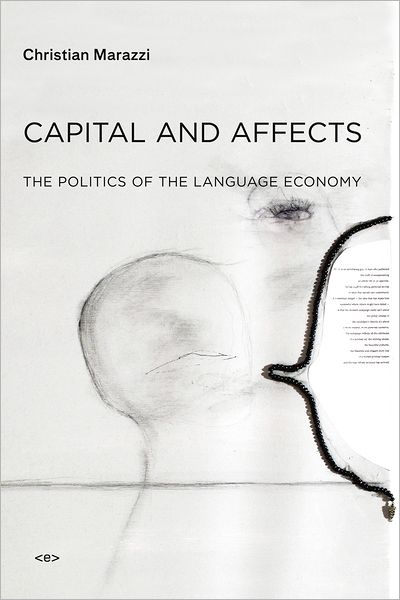 Cover for Marazzi, Christian (Italian University School of Switzerland) · Capital and Affects: The Politics of the Language Economy - Semiotext (e) / Foreign Agents (Paperback Book) (2011)