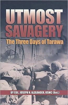 Cover for Alexander USMC (Ret.), Colonel Joseph H. · Utmost Savagery: The Three Days of Tarawa (Paperback Book) (2008)