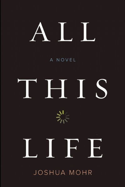 Cover for Joshua Mohr · All This Life (Hardcover Book) (2015)