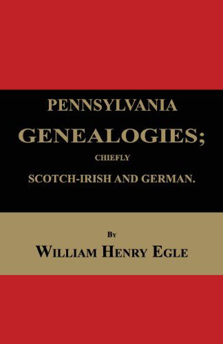 Cover for William Henry Egle · Pennsylvania Genealogies; Chiefly Scotch-irish and German (Paperback Book) [Revised edition] (2013)