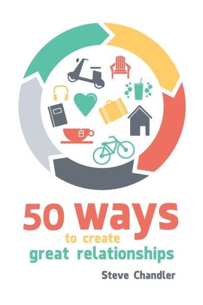 Cover for Steve Chandler · 50 Ways to Create Great Relationships (Paperback Book) (2017)