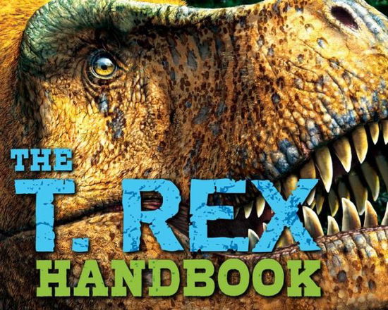 Cover for Brian Switek · The T Rex Handbook - Discovering (Hardcover Book) (2016)