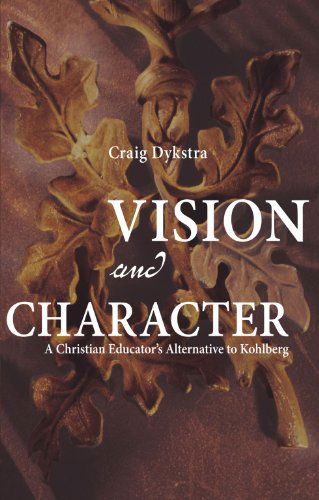 Cover for Craig R. Dykstra · Vision and Character: a Christian Educator's Alternative to Kohlberg (Paperback Book) (2008)