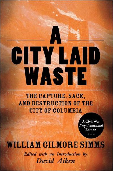 Cover for William Gilmore Simms · A City Laid Waste: the Capture, Sack, and Destruction of the City of Columbia (Paperback Book) (2011)