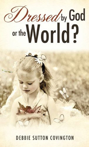 Cover for Debbie Sutton Covington · Dressed by God or the World? (Hardcover Book) (2011)