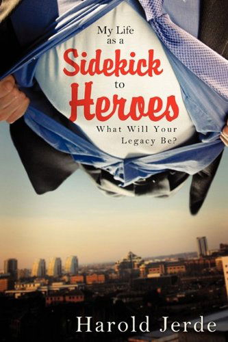 Cover for Harold Jerde · My Life As a Sidekick to Heroes (Paperback Book) [1st Paperback edition] (2009)