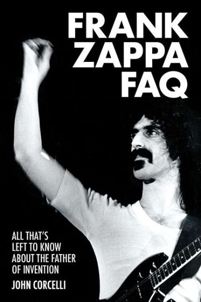 Cover for John Corcelli · Frank Zappa FAQ: All That's Left to Know About the Father of Invention - FAQ (Pocketbok) (2016)