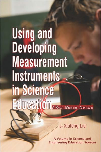 Cover for Xiufeng Liu · Using and Developing Measurement Instruments in Science Education: a Rasch Modeling Approach (Pb) (Science and Engineering Education Sources) (Pocketbok) (2010)