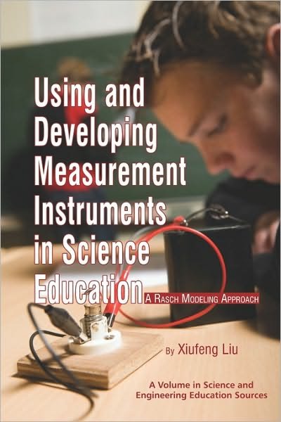 Cover for Xiufeng Liu · Using and Developing Measurement Instruments in Science Education: a Rasch Modeling Approach (Pb) (Science and Engineering Education Sources) (Paperback Book) (2010)
