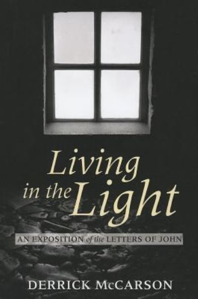 Cover for Derrick McCarson · Living in the Light An Exposition of the Letters of John (Taschenbuch) (2013)