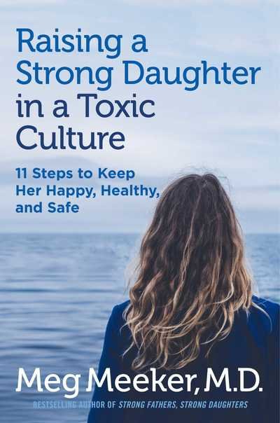 Cover for Meg Meeker · Raising a Strong Daughter in a Toxic Culture: 11 Steps to Keep Her Happy, Healthy, and Safe (Hardcover Book) (2019)