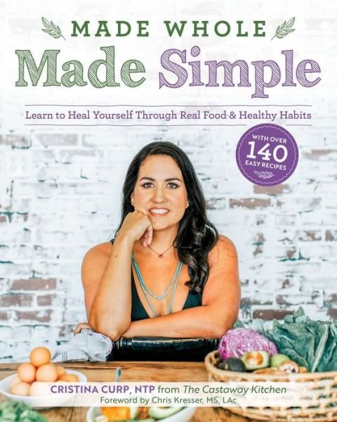 Cover for Cristina Curp · Made Whole Made Simple: Learn to Heal Yourself Through Real Food &amp; Healthy Habits (Pocketbok) (2020)