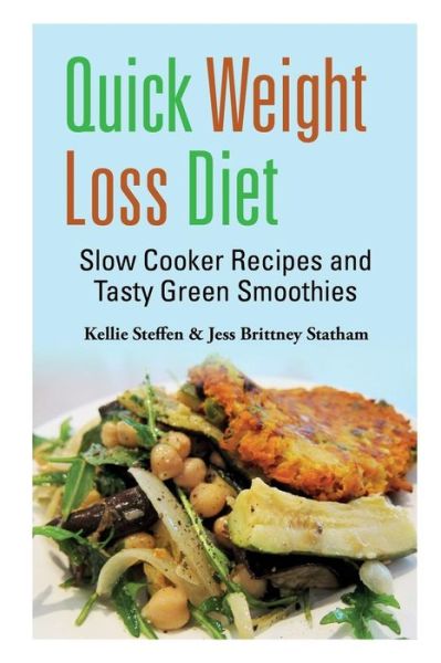 Quick Weight Loss Diet: Slow Cooker Recipes and Tasty Green Smoothies - Kellie Steffen - Books - Webnetworks Inc - 9781630229030 - January 4, 2014