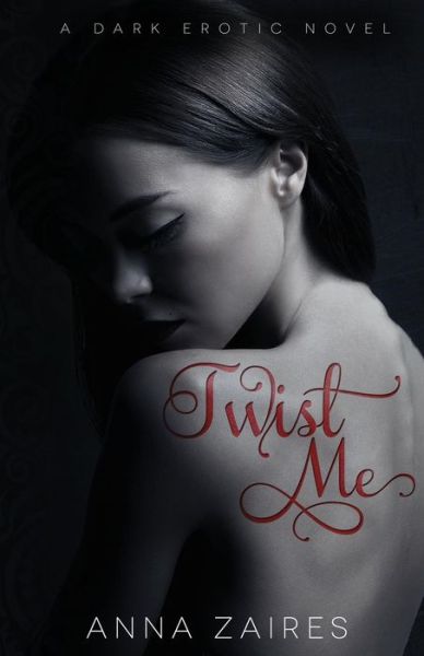 Twist Me - Anna Zaires - Books - Mozaika Publications - 9781631420030 - January 15, 2014