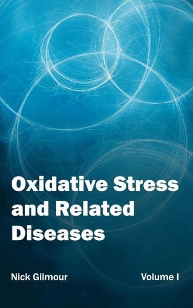 Cover for Nick Gilmour · Oxidative Stress and Related Diseases: Volume I (Gebundenes Buch) (2015)