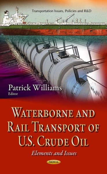 Cover for Patrick Williams · Waterborne &amp; Rail Transport of U.S. Crude Oil: Elements &amp; Issues (Gebundenes Buch) (2014)