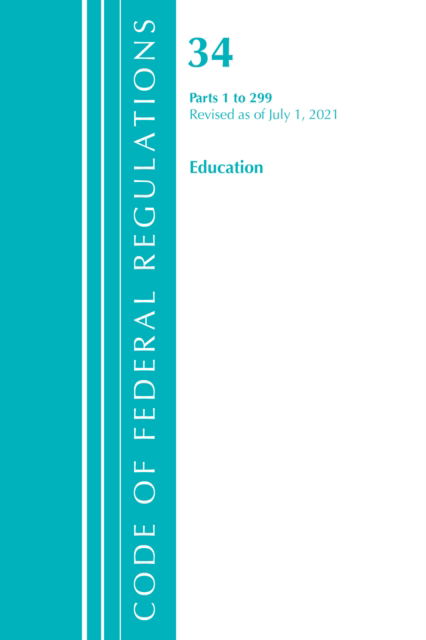 Cover for Office Of The Federal Register (U.S.) · Code of Federal Regulations, Title 34 Education 1-299, Revised as of July 1, 2021 - Code of Federal Regulations, Title 34 Education (Paperback Book) (2022)