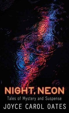 Cover for Joyce Carol Oates · Night, Neon (Hardcover bog) (2022)