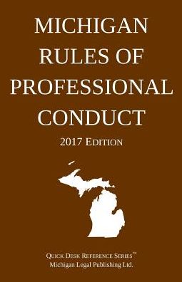 Cover for Michigan Legal Publishing Ltd · Michigan Rules of Professional Conduct; 2017 Edition (Paperback Book) (2017)